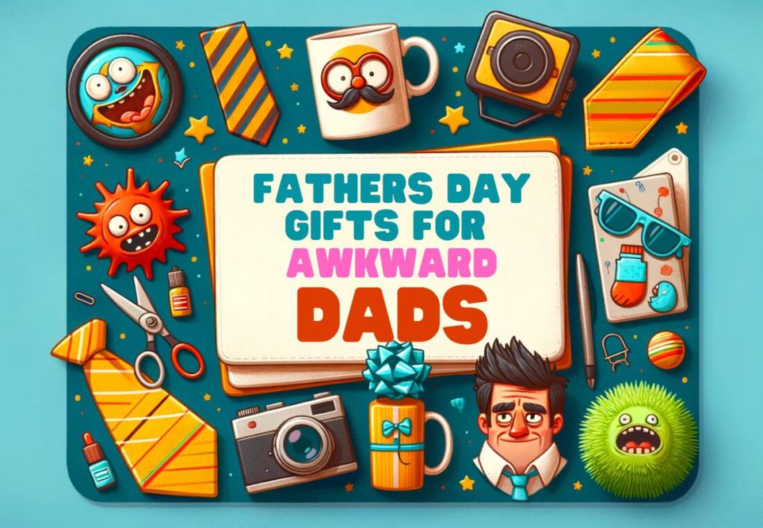 FATHERS DAY GIFTs for Awkward DADS