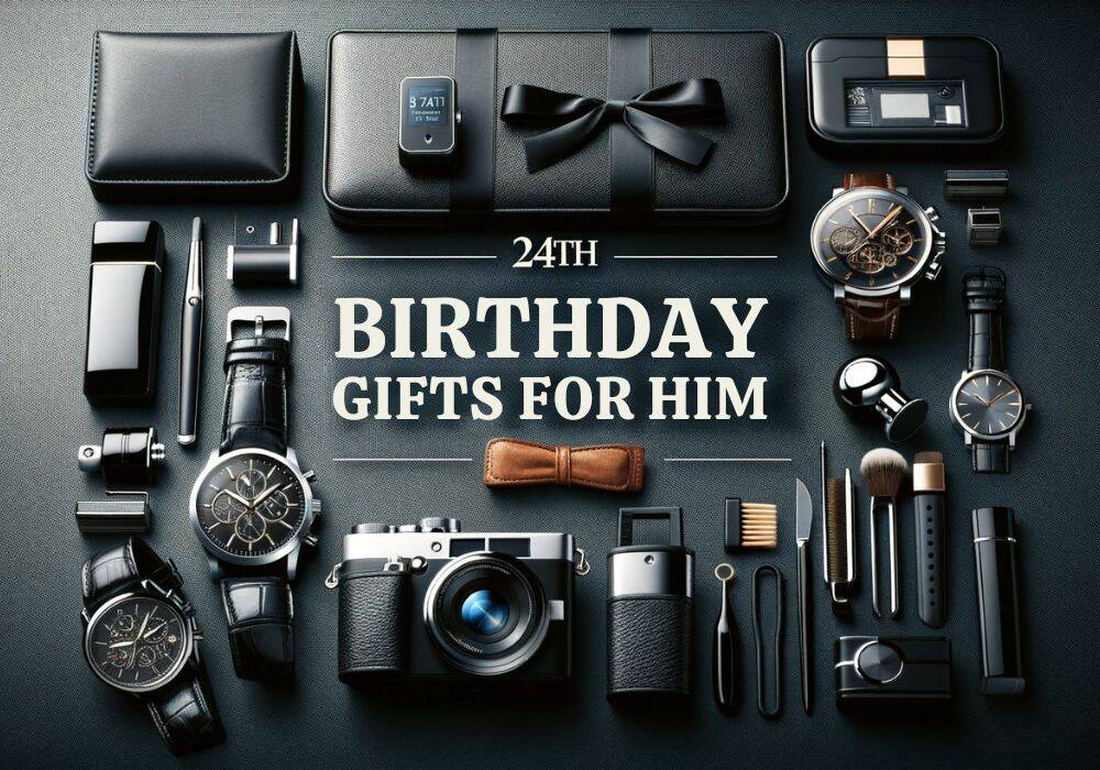 24TH birthday gifts for him